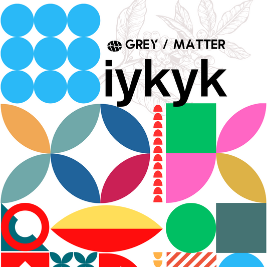 IYKYK by Grey Matter